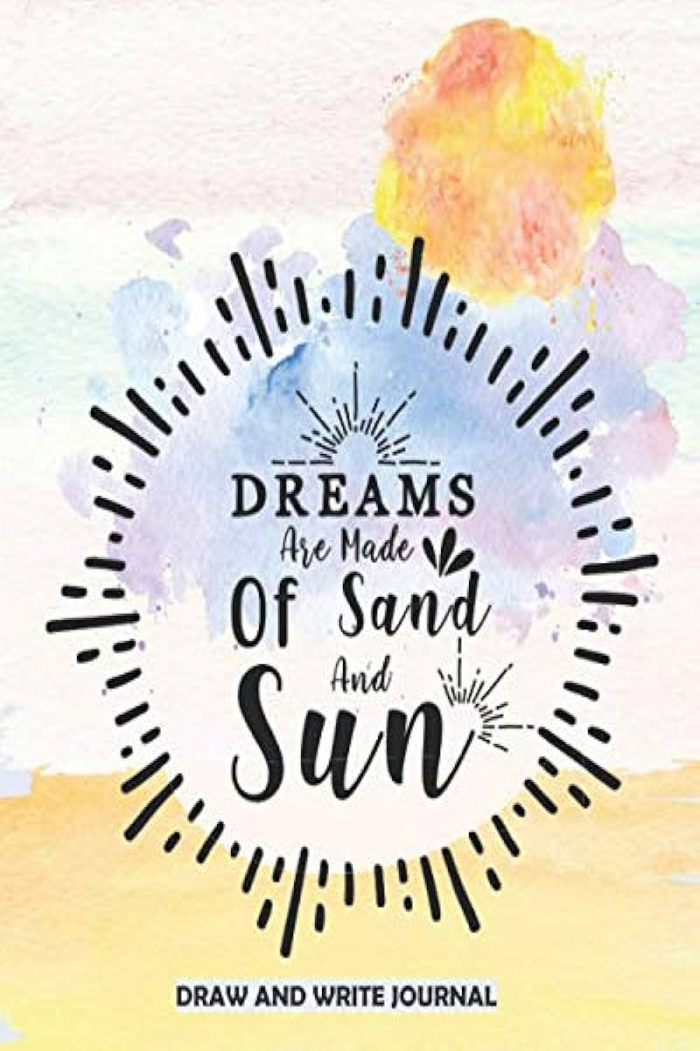 Dreams Are Made of Sand And Sun: Draw and Write Journal: A Drawing and  Creative Writing Diary and Notebook For Kids